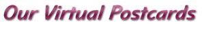 Welcome to Our Virtual Postcards