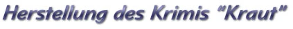 Herstellung des Krimis "Kraut"