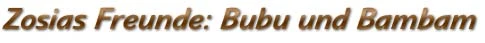 Zosias Freunde: Bubu